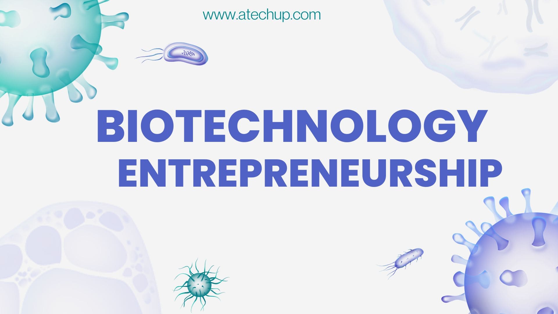 Biotechnology Entrepreneurship - Atechup